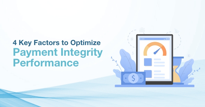 4 Key Factors to Optimize Payment Integrity Performance